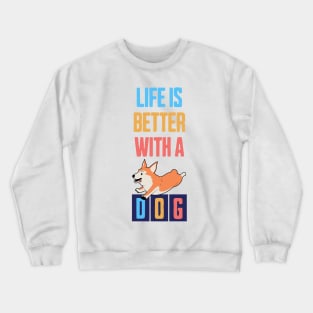 Life is Better with a Dog Crewneck Sweatshirt